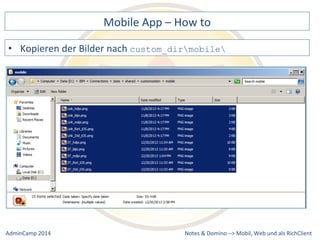 Mobile 
App 
– 
How 
to 
custom_dirmobile 
Notes 
& 
Domino 
–> 
• Kopieren 
der 
Bilder 
nach 
Mobil, 
Web 
AdminCamp 
2014 
und 
als 
RichClient 
 