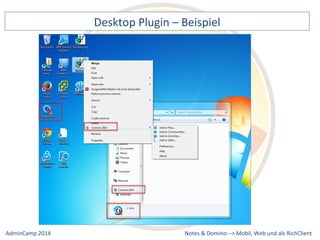 Desktop 
Plugin 
– 
Beispiel 
Notes 
& 
Domino 
–> 
Mobil, 
Web 
AdminCamp 
2014 
und 
als 
RichClient 
 