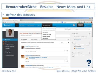 Benutzeroberfläche 
– 
Resultat 
– 
Neues 
Menu 
und 
Link 
• Refresh 
Notes 
& 
Domino 
–> 
des 
Browsers 
Mobil, 
Web 
AdminCamp 
2014 
und 
als 
RichClient 
 