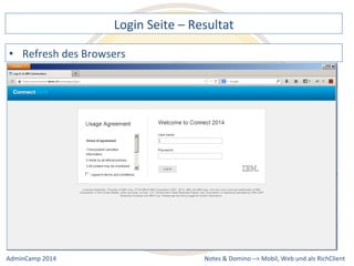 Login 
Seite 
– 
Resultat 
Notes 
& 
Domino 
–> 
• Refresh 
des 
Browsers 
Mobil, 
Web 
AdminCamp 
2014 
und 
als 
RichClient 
 
