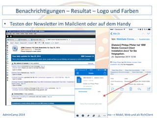 BenachrichDgungen 
– 
Resultat 
– 
Logo 
und 
Farben 
der 
NewsleQer 
im 
Mailclient 
oder 
auf 
dem 
Handy 
Notes 
& 
Domino 
–> 
• Testen 
Mobil, 
Web 
AdminCamp 
2014 
und 
als 
RichClient 
 