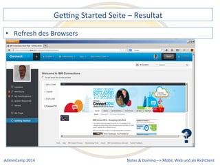 Gebng 
Started 
Seite 
– 
Resultat 
Notes 
& 
Domino 
–> 
• Refresh 
des 
Browsers 
Mobil, 
Web 
AdminCamp 
2014 
und 
als 
RichClient 
 