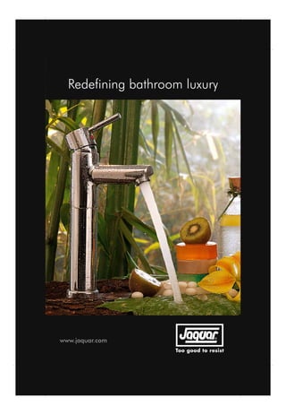 Redefining bathroom luxury




www.jaquar.com
 