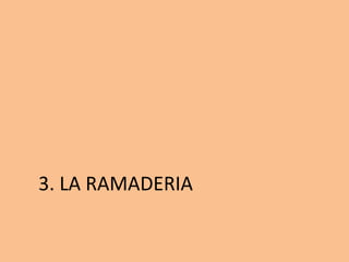 3. LA RAMADERIA
 