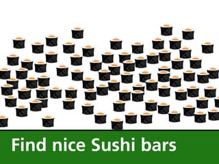 Find nice Sushi bars
 