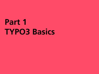Part 1
TYPO3 Basics
 
