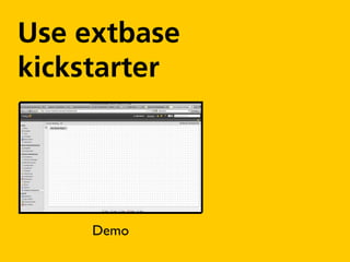 Use extbase
kickstarter




     Demo
 