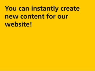 You can instantly create
new content for our
website!
 