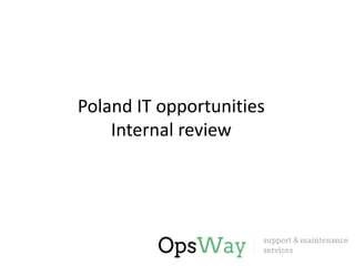 Poland IT opportunities
Internal review
 
