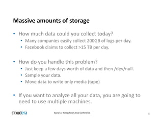 Massive amounts of storage
                        g
• How much data could you collect today?
   • Many companies easily c...