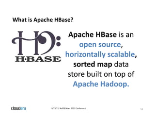 What is Apache HBase?
         p

                           Apache HBase is an 
                             p
          ...