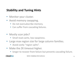 Stability and Tuning Hints
        y          g
• Monitor your cluster.
• Avoid memory swapping. 
   • Do not oversubscrib...