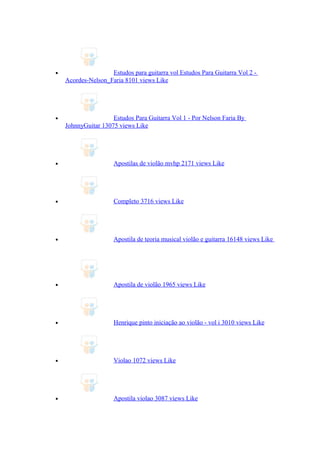 • Estudos para guitarra vol Estudos Para Guitarra Vol 2 -
Acordes-Nelson_Faria 8101 views Like
• Estudos Para Guitarra Vol 1 - Por Nelson Faria By
JohnnyGuitar 13075 views Like
• Apostilas de violão mvhp 2171 views Like
• Completo 3716 views Like
• Apostila de teoria musical violão e guitarra 16148 views Like
• Apostila de violão 1965 views Like
• Henrique pinto iniciação ao violão - vol i 3010 views Like
• Violao 1072 views Like
• Apostila violao 3087 views Like
 