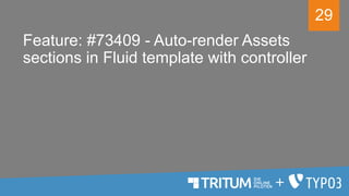 29
Feature: #73409 - Auto-render Assets
sections in Fluid template with controller
 