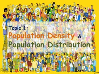 Topic 1:
Population Density &
Population Distribution
 