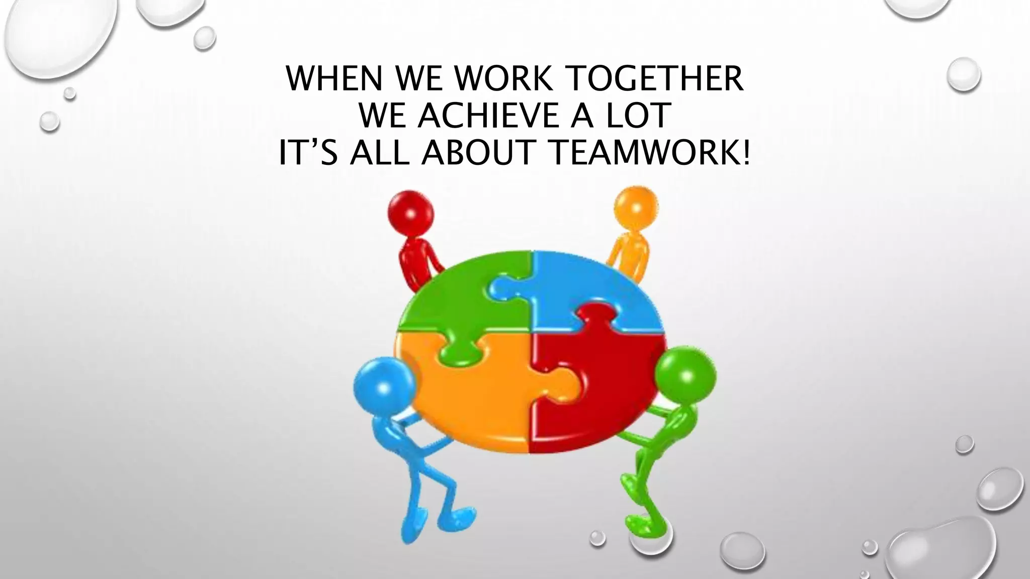 WHEN WE WORK TOGETHER
WE ACHIEVE A LOT
IT’S ALL ABOUT TEAMWORK!
 