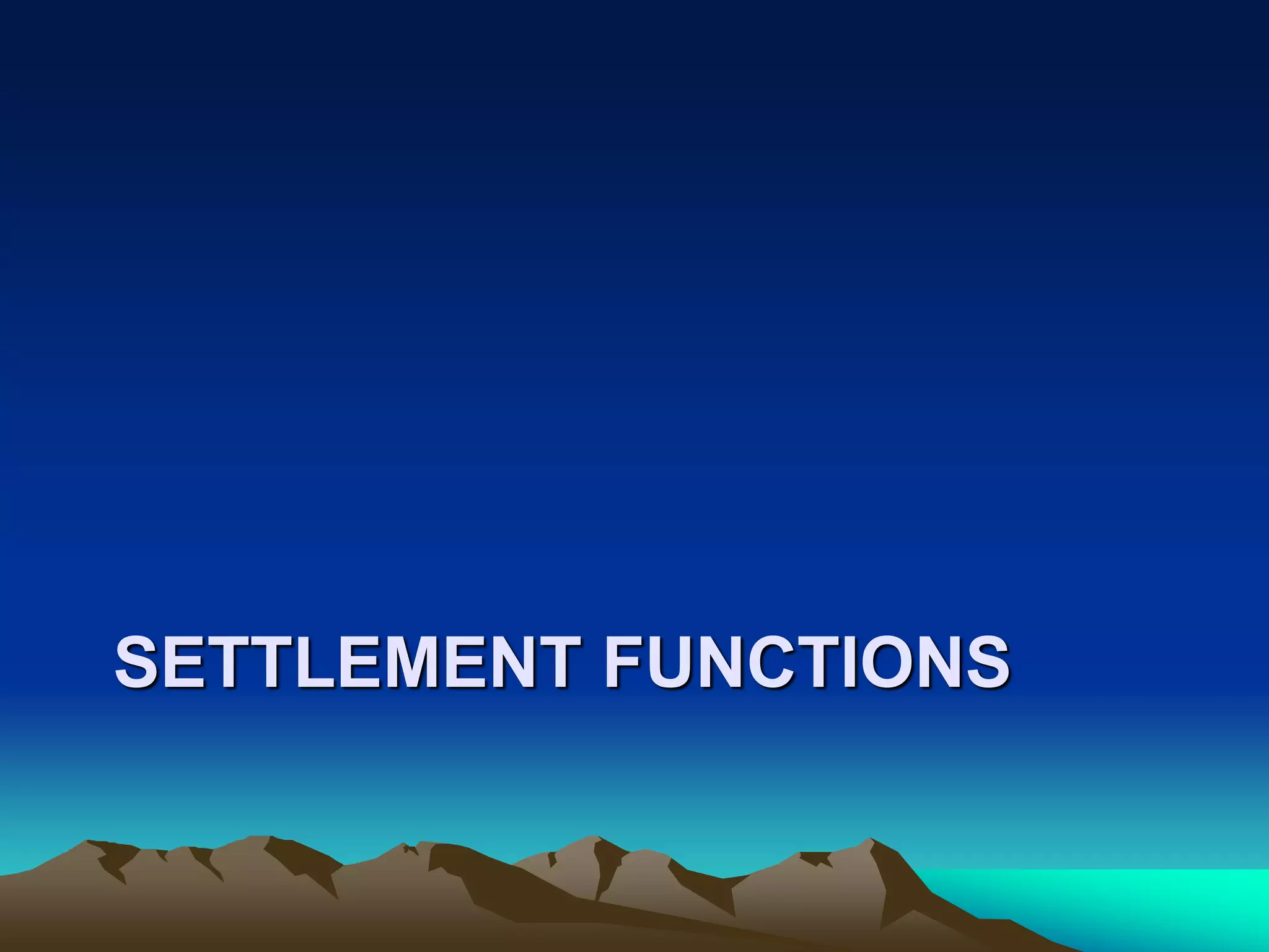 SETTLEMENT FUNCTIONS
 