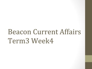 Beacon Current Affairs
Term3 Week4
 