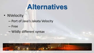AlternativesNVelocityPort of Java’s Jakata VelocityFreeWildly different syntax