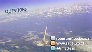 Questionsrobertm@bbd.co.zawww.sadev.co.za@rmaclean