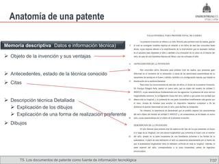 Anatomía de una patente

Memoria descriptiva (Datos e información técnica)

 Objeto de la invención y sus ventajas


 Antecedentes, estado de la técnica conocido
 Citas


 Descripción técnica Detallada
   Explicación de los dibujos
   Explicación de una forma de realización preferente
 Dibujos




       T5. Los documentos de patente como fuente de Omland, May 2009
                                               Nils información tecnológica   7/37
 