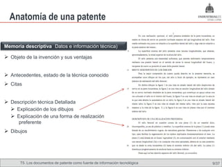 Anatomía de una patente

Memoria descriptiva (Datos e información técnica)

 Objeto de la invención y sus ventajas


 Antecedentes, estado de la técnica conocido
 Citas


 Descripción técnica Detallada
   Explicación de los dibujos
   Explicación de una forma de realización
      preferente
 Dibujos




       T5. Los documentos de patente como fuente de Omland, May 2009
                                               Nils información tecnológica   9/37
 