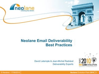 Neolane Email Deliverability  Best Practices  David Letemple & Jean-Michel Radiskol Deliverability Experts 