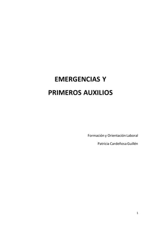1
EMERGENCIAS Y
PRIMEROS AUXILIOS
Formación y Orientación Laboral
Patricia Cardeñosa Guillén
 