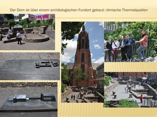 Der Dom ist über einem archäologischen Fundort gebaut: römische Thermalquellen 