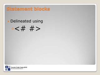 Statement blocksDelineated using<# #>