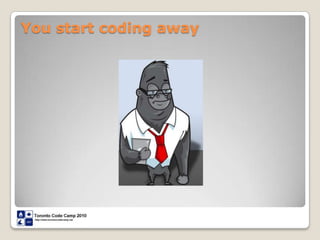 You start coding away