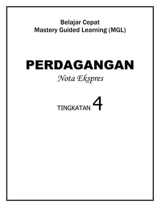 Belajar Cepat
Mastery Guided Learning (MGL)

PERDAGANGAN
Nota Ekspres
TINGKATAN

4

 