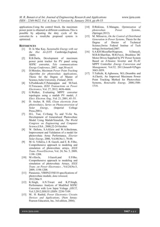 M. R. Banaei et al Int. Journal of Engineering Research and Applications
ISSN : 2248-9622, Vol. 4, Issue 1( Version 8), January 2014, pp.49-55
applications.Using the control block, the maximum
power point is obtained at different conditions.This is
possible by adjusting the duty cycle of the
converter.As a result,the proposed system is
optimized.

[14]

[15]

REFERENCES
[1]

[2]

[3]

[4]

[5]

[6]

[7]

[8]

[9]

[10]

[11]

[12]

D. Jc Mac Kay, Sustainable Energy with out
the Hot Air,(UIT Cambridge,England,
2009).
R.B.Darla, Development of maximum
power point tracker for PV panel using
SEPIC converter, Tele communications
Energy Conference, 2007, sept.30-oct.4.
D.Morales, Maximum Power Point Tracking
Algorithm for photovoltaic Applications,
Thesis for the Degree of Master of
Science,Aalto University ,Finland ,2010.
S.Poshtkouhi,V.Palaniappan and M.Fard,
O.Trescases, IEEE Transactions on Power
Electronics, Vol. 27, 2012, 4656-4666.
G.Walker, Evaluating MPPT converter
topologies using a matlab PV model, J.
Elect. Electron. Eng., Vol. 21, 2001, 45–55.
D. Archer, R. Hill, Clean electricity from
photovoltaics, Series on Photoconversion of
Solar
Energy,
(Imperial
College
Press,2001).
H.L. Tsai, Ci-Siang Tu and Yi-Jie Su,
Development of Generalized Photovoltaic
Model Using Matlab/Simulink, The World
Congress on Engineering and Computer
Science,USA , 2008,22-24 October.
W. DeSoto, S.A.Klein and W.A.Beckman,
Improvement and Validation of a model for
photovoltaic Array Performance, Elsevier
Solar Energy, 2006, Vol.80,No.1, 78-88.
M. G. Villalva, J. R. Gazoli, and E. R. Filho,
Comprehensive approach to modeling and
simulation of photovoltaic arrays, IEEE
Trans. PowerElectron, Vol. 24, No. 5, 2009,
1198–1208.
M.villavla,
J.Gazoli,and
E.Filho,
Comprehensive approach to modeling and
simulation of photovoltaic Arrays, IEEE
Trans .on Power Electronics , Vol.24,No.5,
2009, 1198-1208.
Panasonic, VBHN235SE10 specifications of
photovoltaic module, data released,
2012,Mar.9.
K.Singh, A.N.Tiwari and K.P.Singh,
Performance Analysis of Modified SEPIC
Converter with Low Input Voltage ,IJECT,
Vol.3,2012,ISSUE1,ISSN: 2230-7109.
M.. H. Rashid, Power Electronics Circuits
Devices and Applications, (New Jersey:
Pearson Education, Inc, 3rd edition, 2004).

[16]

[17]

www.ijera.com

D.Rekious, E.Matagne, Optimization of
photovoltaic
Power
Systems,
(Springer,2012).
M. Milosevic, On the Control of Distributed
Generation in Power Systems, Thesis for the
Degree
of
Doctor
of
Technical
Science,Swiss Federal Institue of Tech
nology,Switzerland,2007.
S.A.KH.MozaffariNiapoure,
S.Danyali,
M.B.B.Sharifian, M.R.Feyzi, Brushless DC
Motor Drives Supplied by PV Power System
Based on Z-Source Inverter and FL-IC
MPPT Controller ,Energy Conversion and
Management, Vol.52, 2011,Issues8-9,Pages
3043-3059.
T.Tafticht, K.Agbossou, M.L.Doumbia and
A.Cheriti, An Improved Maximum Power
Point Tracking Method for Photovoltaic
Systems, Renewable Energy, 2008,15081516.

,

[13]

www.ijera.com

166|P a g e

 