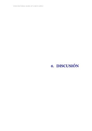 TESIS DOCTORAL: ISABEL Mª GARCÍA LÓPEZ
149
6. DISCUSIÓN
 