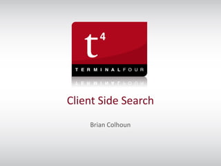 Client Side Search
    Brian Colhoun
 