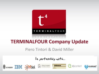 TERMINALFOUR Company Update
                 Piero Tintori & David Miller



t44u 2011
 