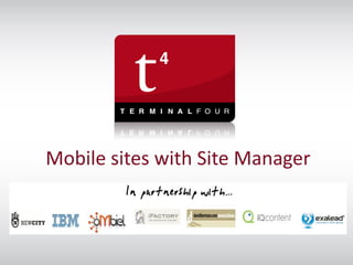 Mobile sites with Site Manager



t44u 2011
 
