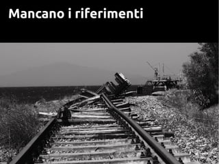 Mancano i riferimenti
 