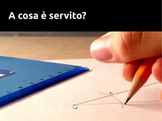 A cosa è servito?
 