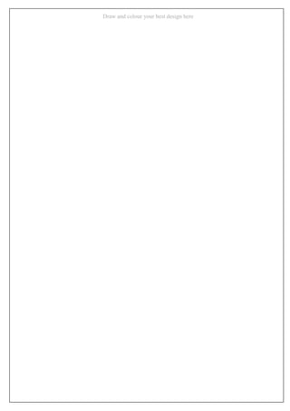 8
Draw and colour your best design here
 
