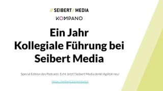 Ein Jahr
Kollegiale Führung bei
Seibert Media
Special Edition des Podcasts: Echt Jetzt? Seibert Media denkt Agilität neu!
https://seibert.biz/echtjetzt
 