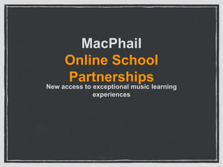 MacPhail
Online School
Partnerships

New access to exceptional music learning
experiences

 
