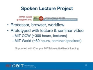 Spoken Lecture Project <ul><li>Processor, browser, workflow </li></ul><ul><li>Prototyped with lecture & seminar video </li...
