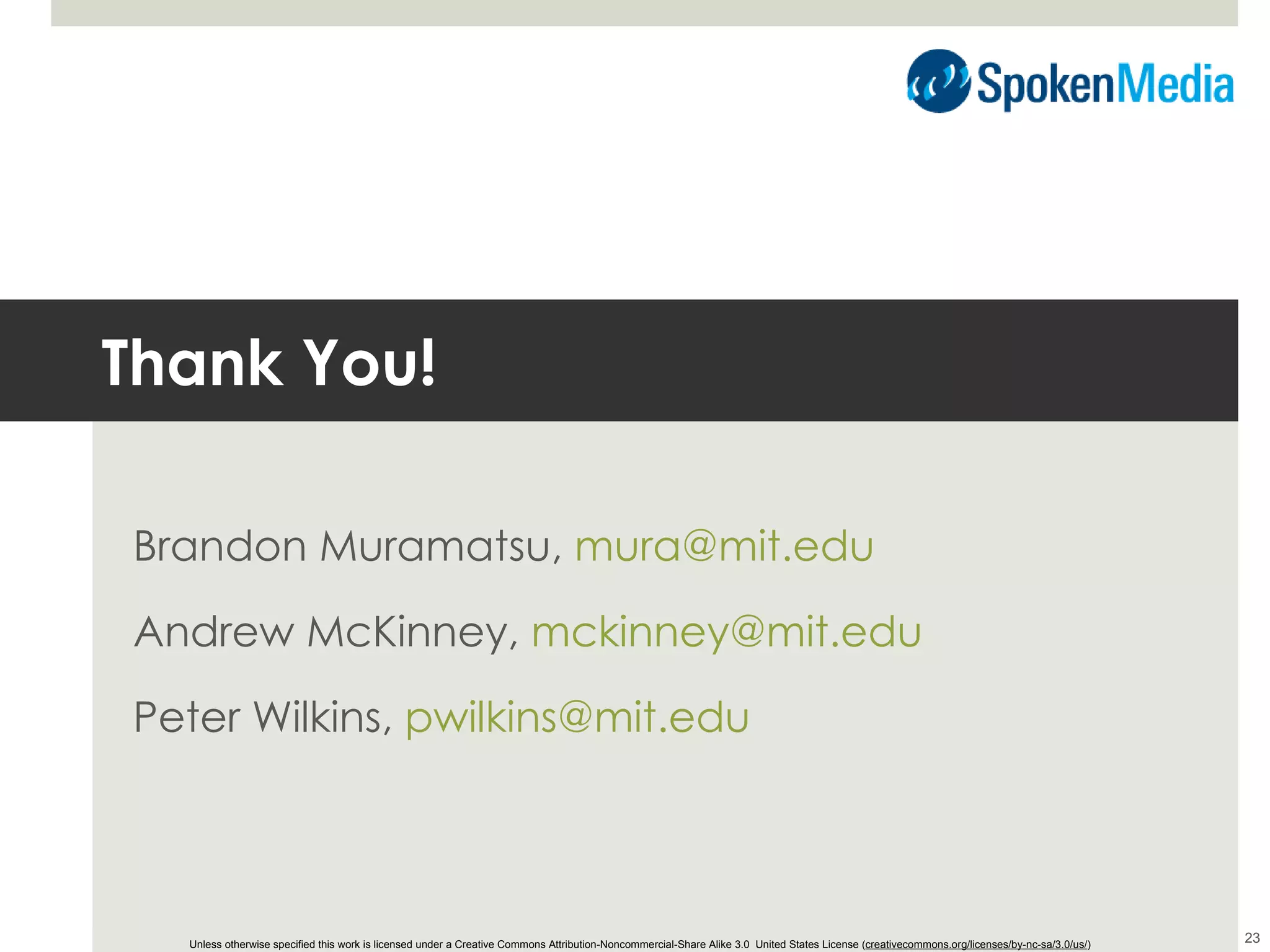 Thank You! Brandon Muramatsu,  [email_address] Andrew McKinney,  [email_address] Peter Wilkins,  [email_address] ° Unless otherwise specified this work is licensed under a Creative Commons Attribution-Noncommercial-Share Alike 3.0  United States License ( creativecommons.org/licenses/by-nc-sa/3.0/us/ ) 