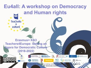 Erasmus+ KA3
Teachers4Europe: Setting an
Agora for Democratic Culture
(2018-2022)
Eu4all: A workshop on Democracy
and Human rights
Erasmus+ ΚΑ3 2018 – 2021 –policy making- entitled “Teachers4Europe: Setting an Agora for
Democratic Culture”
 