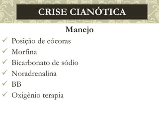 Manejo
 Posição de cócoras
 Morfina
 Bicarbonato de sódio
 Noradrenalina
 BB
 Oxigênio terapia
CRISE CIANÓTICA
 
