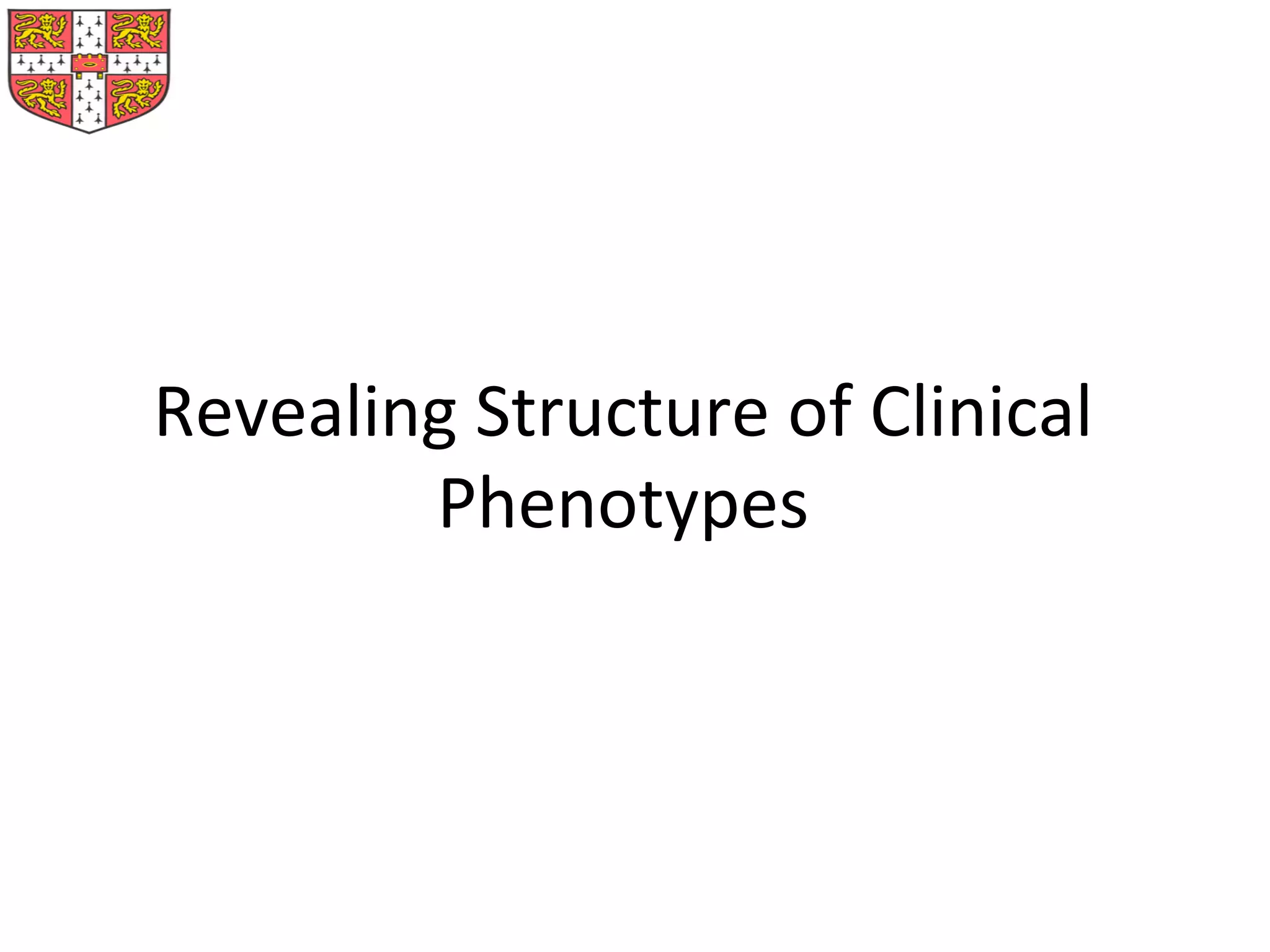 Revealing	
  Structure	
  of	
  Clinical	
  
Phenotypes	
  
 
