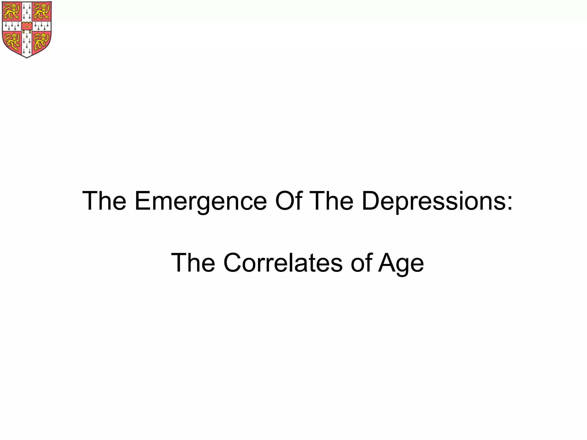 The Emergence Of The Depressions:
The Correlates of Age
 