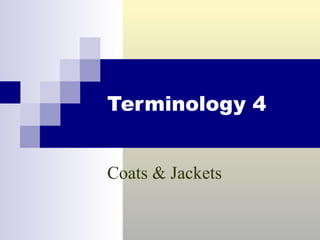 Terminology 4 Coats & Jackets 