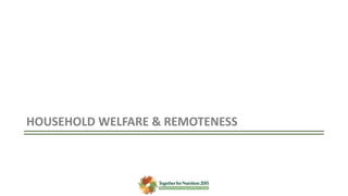 HOUSEHOLD WELFARE & REMOTENESS
 